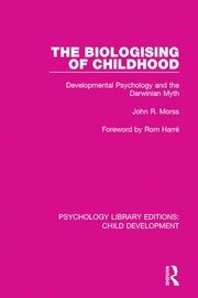 The Biologising of Childhood: Developmental Psychology and the Darwinian Myth book cover