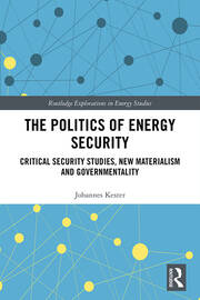 The Politics of Energy Security: Critical Security Studies, New Materialism and Governmentality book cover