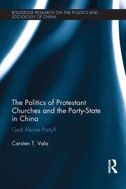 The Politics of Protestant Churches and the Party-State in China: God Above Party? book cover