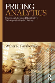 Pricing Analytics: Models and Advanced Quantitative Techniques for Product Pricing book cover