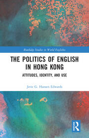 The Politics of English in Hong Kong: Attitudes, Identity, and Use book cover