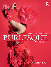 The Costumes of Burlesque: 1866-2018 book cover
