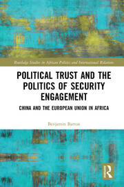 Political Trust and the Politics of Security Engagement: China and the European Union in Africa book cover