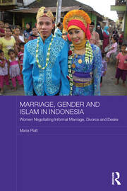 Marriage, Gender and Islam in Indonesia: Women Negotiating Informal Marriage, Divorce and Desire book cover