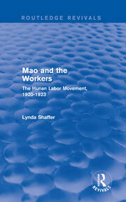 Revival: Mao Zedong and Workers: The Labour Movement in Hunan Province, 1920-23 (1982): The Labour Movement in Hunan Province, 1920-23 book cover