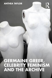 Germaine Greer, Celebrity Feminism and the Archive book cover