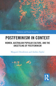 Postfeminism in Context: Women, Australian Popular Culture, and the Unsettling of Postfeminism book cover