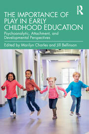The Importance of Play in Early Childhood Education: Psychoanalytic, Attachment, and Developmental Perspectives book cover