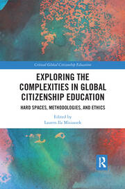 Exploring the Complexities in Global Citizenship Education: Hard Spaces, Methodologies, and Ethics book cover