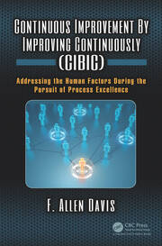 Continuous Improvement By Improving Continuously (CIBIC): Addressing the Human Factors During the Pursuit of Process Excellence book cover
