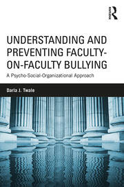 Understanding and Preventing Faculty-on-Faculty Bullying: A Psycho-Social-Organizational Approach book cover