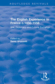 The English Experience in France c.1450-1558: War, Diplomacy and Cultural Exchange book cover