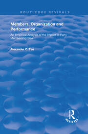 Members, Organizations and Performance: An Empirical Analysis of the Impact of Party Membership Size: An Empirical Analysis of the Impact of Party Membership Size book cover