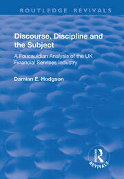 Discourse, Discipline and the Subject: A Foucauldian Analysis of the UK Financial Services Industry book cover
