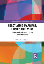 Negotiating Marriage, Family and Work: Experiences of Middle Class Egyptian Women book cover
