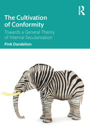 The Cultivation of Conformity: Towards a General Theory of Internal Secularisation book cover