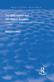 Ten Millionaires and Ten Million Beggars: A Study of Income Distribution and Development in Kenya: A Study of Income Distribution and Development in Kenya book cover