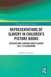 Representations of Slavery in Children’s Picture Books: Teaching and Learning about Slavery in K-12 Classrooms book cover