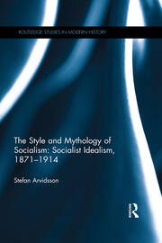 The Style and Mythology of Socialism: Socialist Idealism, 1871-1914 book cover
