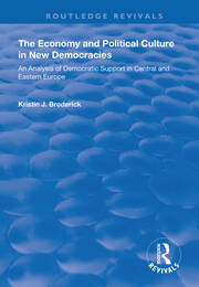 The Economy and Political Culture in New Democracies: An Analysis of Democratic Support in Central and Eastern Europe: An Analysis of Democratic Support in Central and Eastern Europe book cover