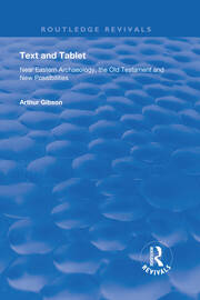 Text and Tablet: Near Eastern Archaeology, the Old Testament and New Possibilities book cover