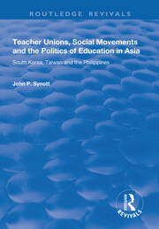 Teacher Unions, Social Movements and the Politics of Education in Asia: South Korea, Taiwan and the Philippines book cover