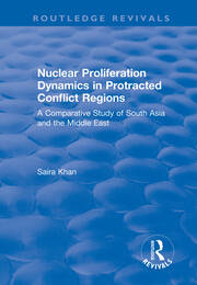 Nuclear Proliferation Dynamics in Protracted Conflict Regions: A Comparative Study of South Asia and the Middle East book cover