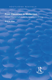 From Classicism to Modernism: Western Musical Culture and the Metaphysics of Order: Western Musical Culture and the Metaphysics of Order book cover