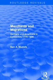 Merchants and Migrations: Germans and Americans in Connection, 1776–1835 book cover