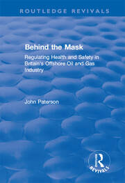 Behind the Mask: Regulating Health and Safety in Britain's Offshore Oil and Gas Industry book cover
