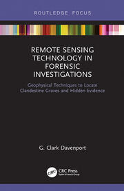 Remote Sensing Technology in Forensic Investigations: Geophysical Techniques to Locate Clandestine Graves and Hidden Evidence book cover