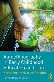 Autoethnography in Early Childhood Education and Care: Narrating the Heart of Practice book cover