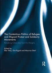 The Contentious Politics of Refugee and Migrant Protest and Solidarity Movements: Remaking Citizenship from the Margins book cover