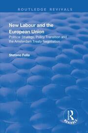 New Labour and the European Union: Political Strategy, Policy Transition and the Amsterdam Treaty Negotiation book cover