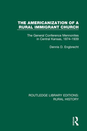 The Americanization of a Rural Immigrant Church: The General Conference Mennonites in Central Kansas, 1874-1939 book cover