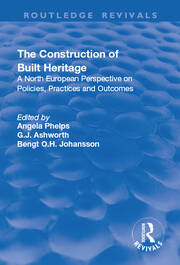 The Construction of Built Heritage: A North European Perspective on Policies, Practices and Outcomes book cover