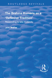 The Brahma Kumaris as a ‘Reflexive Tradition’: Responding to Late Modernity book cover