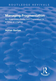 Managing Fragmentation: An Area Child Protection Committee in a Time of Change book cover