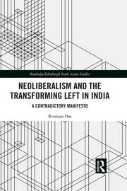 Neoliberalism and the Transforming Left in India: A contradictory manifesto book cover