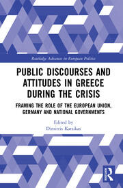 Public Discourses and Attitudes in Greece during the Crisis: Framing the Role of the European Union, Germany and National Governments book cover