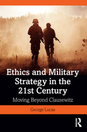 Ethics and Military Strategy in the 21st Century: Moving Beyond Clausewitz book cover