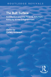 The Built Surface: v. 1: Architecture and the Visual Arts from Antiquity to the Enlightenment book cover