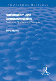 Nationalism and Democratisation: Politics of Slovakia and Slovenia book cover