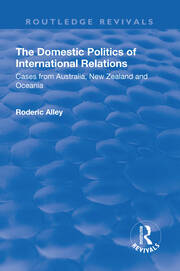 The Domestic Politics of International Relations: Cases from Australia, New Zealand and Oceania book cover