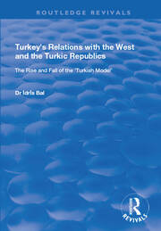 Turkey's Relations with the West and the Turkic Republics: The Rise and Fall of the Turkish Model book cover