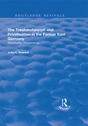 The Treuhandanstalt and Privatisation in the Former East Germany: Stakeholder Perspectives book cover