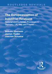 The Europeanisation of Industrial Relations: National and European Processes in Germany, UK, Italy and France book cover