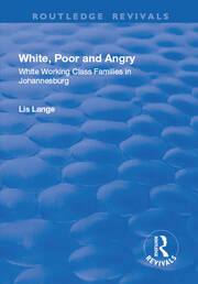 White, Poor and Angry: White Working Class Families in Johannesburg book cover