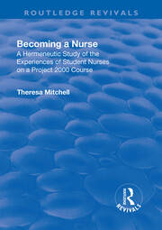 Becoming a Nurse: A Hermeneutic Study of the Experiences of Student Nurses on a Project 2000 Course book cover