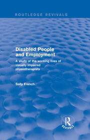 Disabled People and Employment: A Study of the Working Lives of Visually Impaired Physiotherapists book cover